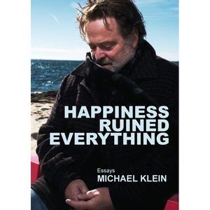 Happiness Ruined Everything -- Michael Klein